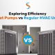 Exploring Efficiency: Heat Pumps vs. Regular HVAC Units