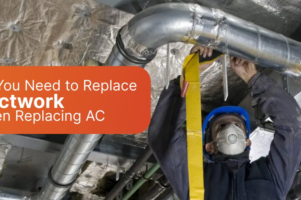 Do You Need to Replace Ductwork When Replacing AC