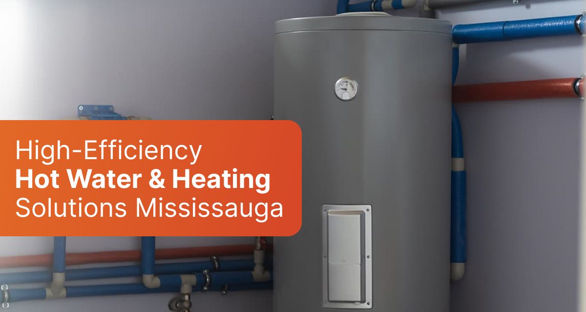 High-Efficiency Hot Water & Heating Solutions Mississauga