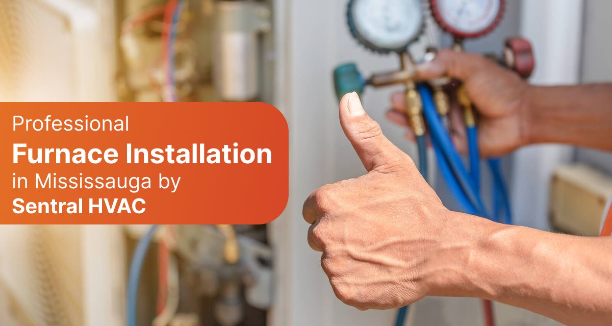 Professional Furnace Installation in Mississauga by Sentral HVAC