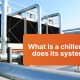What is a chiller and how does its system work?
