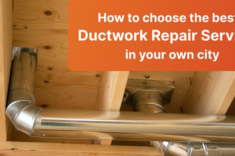 How to choose the best Ductwork repair service in your own city