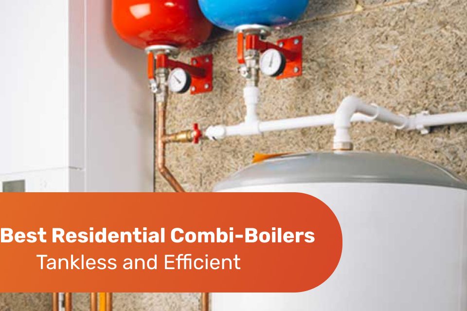 The Best Residential Combi-Boiler Installation—Tankless and Efficient