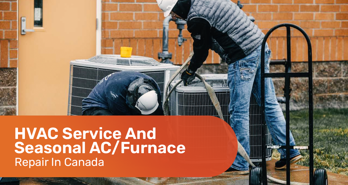 HVAC Service And Seasonal AC/Furnace Repair In Canada