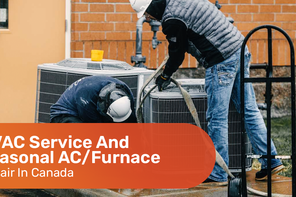 HVAC Service And Seasonal AC/Furnace Repair In Canada