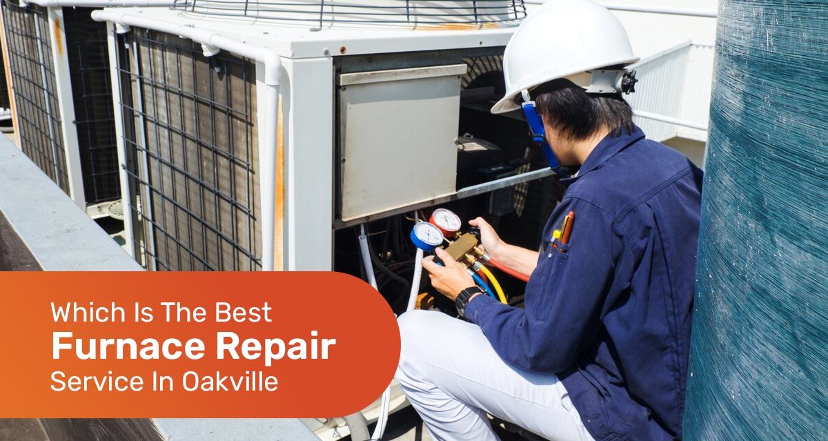 Which Is The Best Furnace Repair Service In Oakville