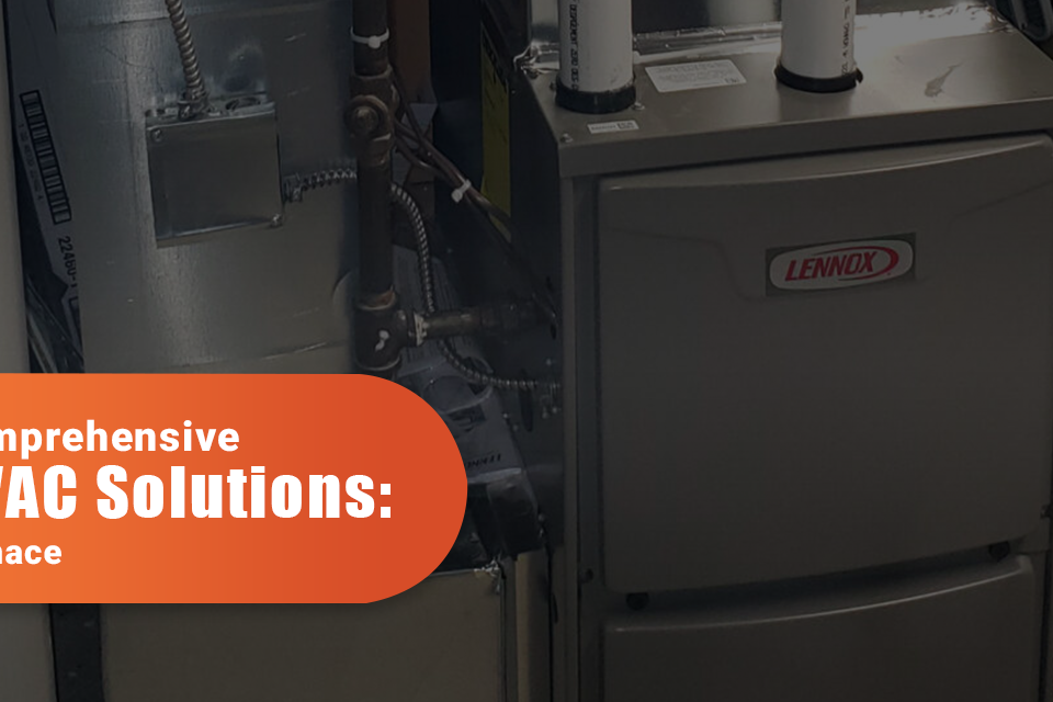 Comprehensive HVAC Solutions Furnace & Air Conditioner