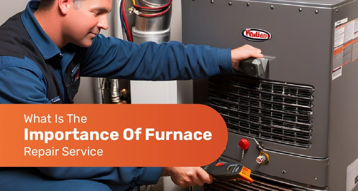 What Is The Importance Of Furnace Repair Service