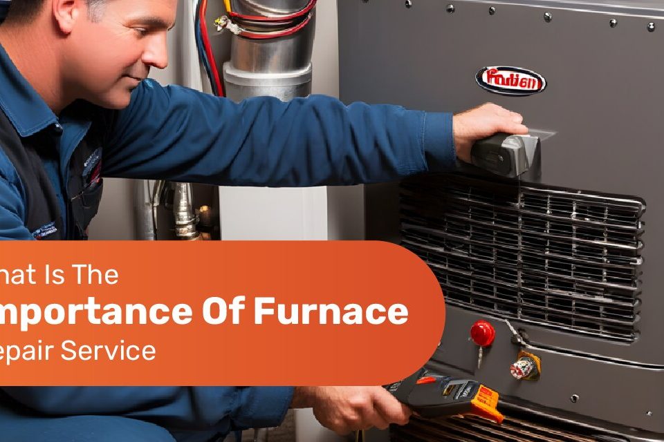 What Is The Importance Of Furnace Repair Service