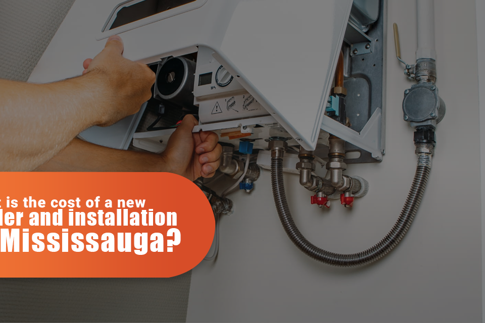 What Is The Cost Of a New Boiler And Installation In Mississauga