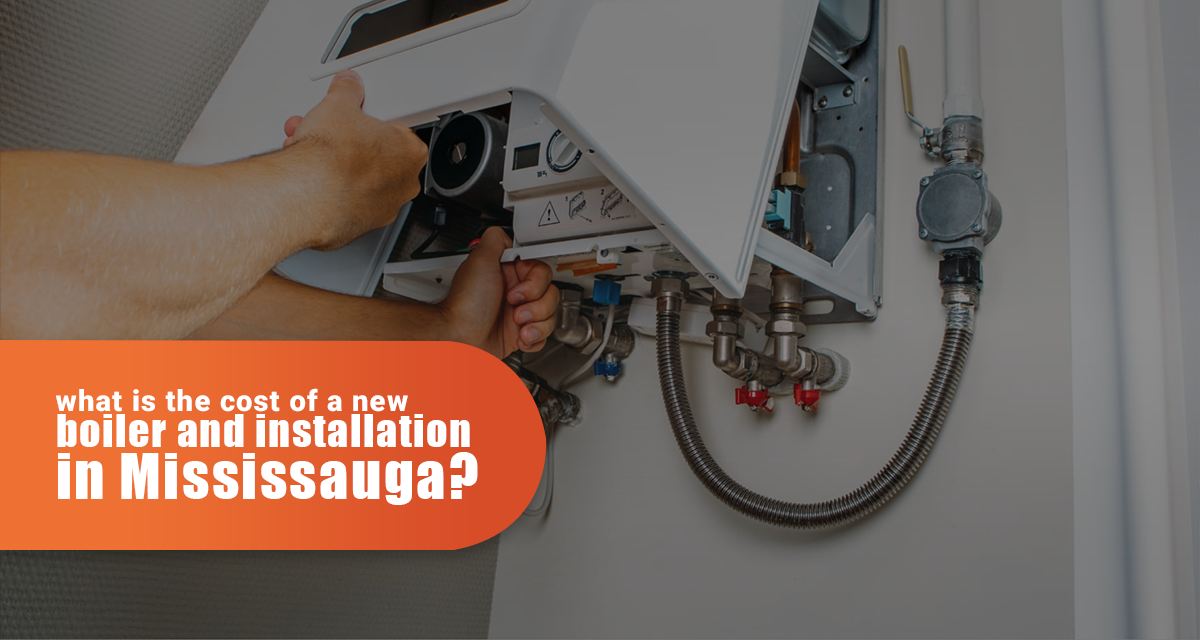 What Is The Cost Of a New Boiler And Installation In Mississauga