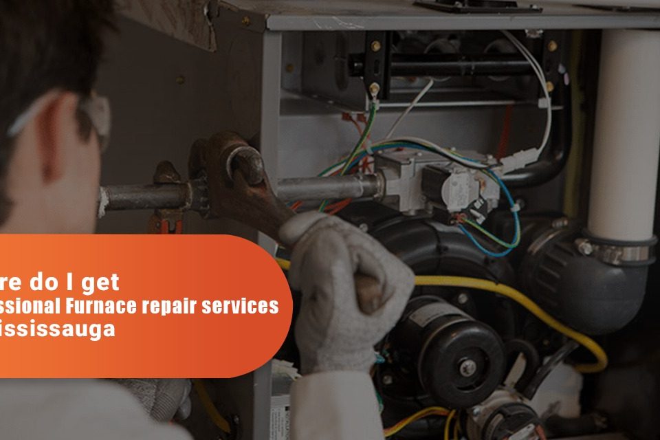 Where Do I Get Professional Furnace Repair Services In Mississauga?