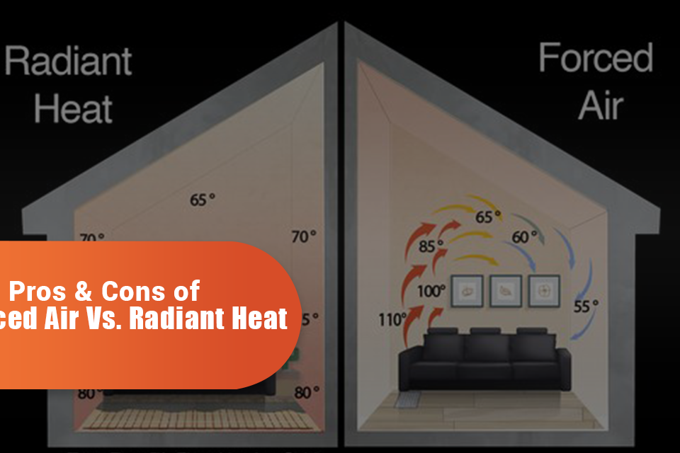 The Pros & Cons of Forced Air VS Radiant Heat