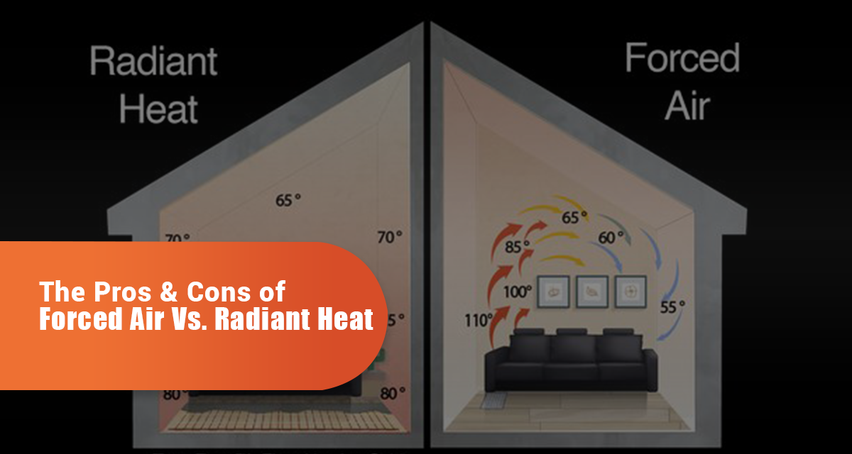 The Pros & Cons of Forced Air VS Radiant Heat