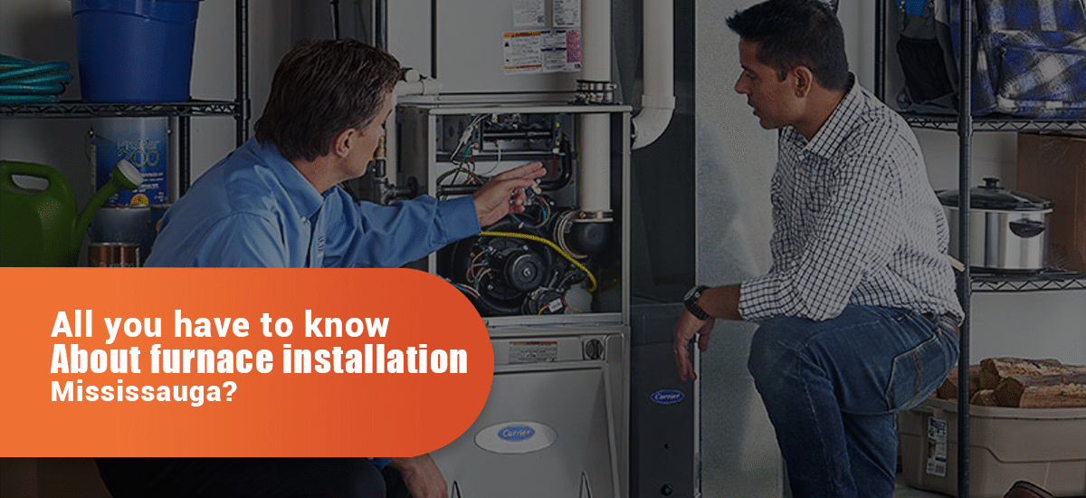 All You Have To Know About Furnace Installation In Mississauga?