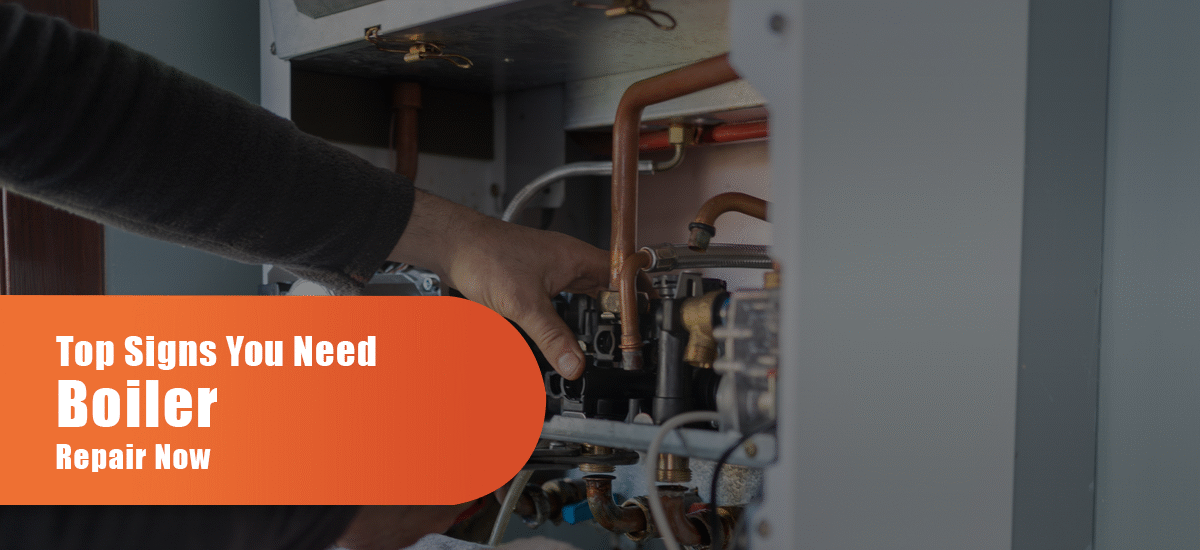 Top Signs You Need Boiler Repair Now