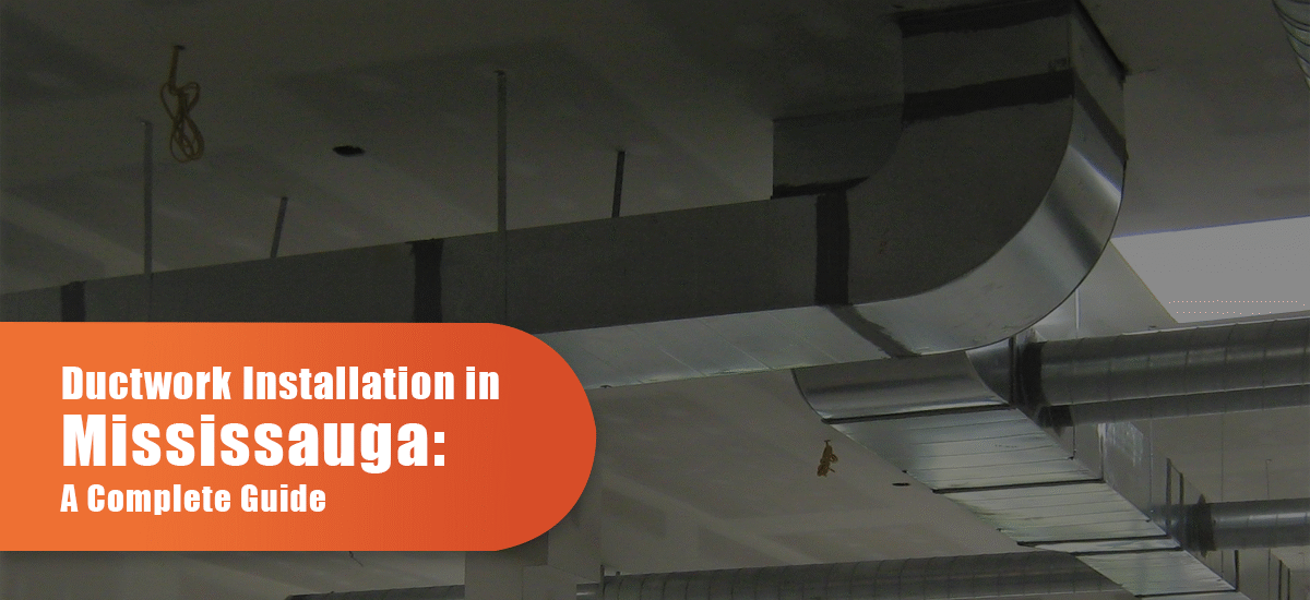 Ductwork Installation In Mississauga: A Complete Guide