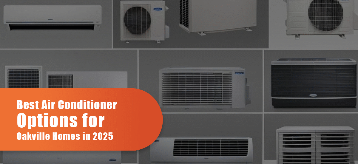 Best Air Conditioner Options For Oakville Homes In 2025