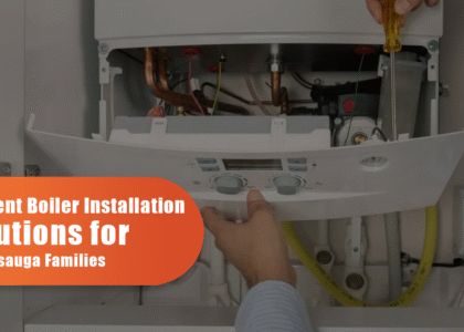 Efficient Boiler Installation Solutions For Mississauga Families