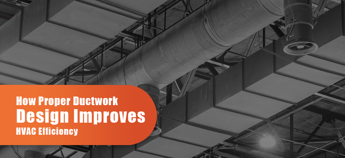 How Proper Ductwork Design Improves HVAC Efficiency?
