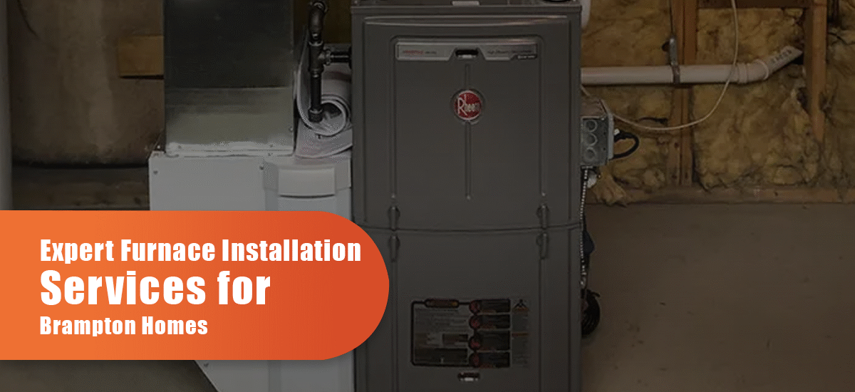 Expert Furnace Installation Services for Brampton Homes