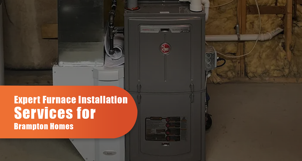 Expert Furnace Installation Services for Brampton Homes