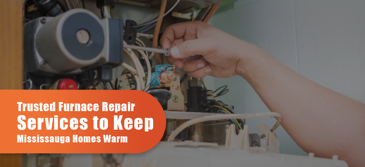 Trusted Furnace Repair Services To Keep Mississauga Homes Warm