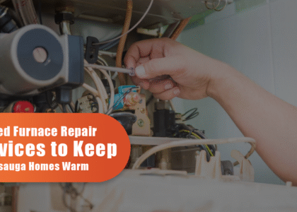 Trusted Furnace Repair Services To Keep Mississauga Homes Warm