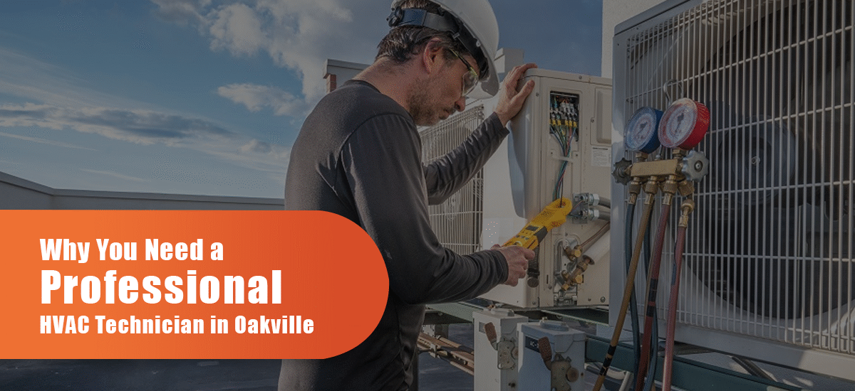 Why You Need A Professional HVAC Technician In Oakville