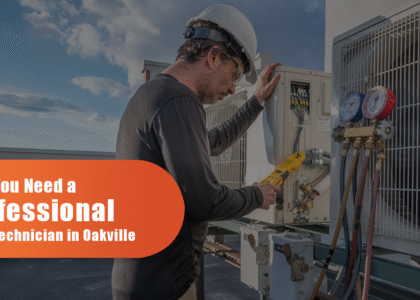 Why You Need A Professional HVAC Technician In Oakville