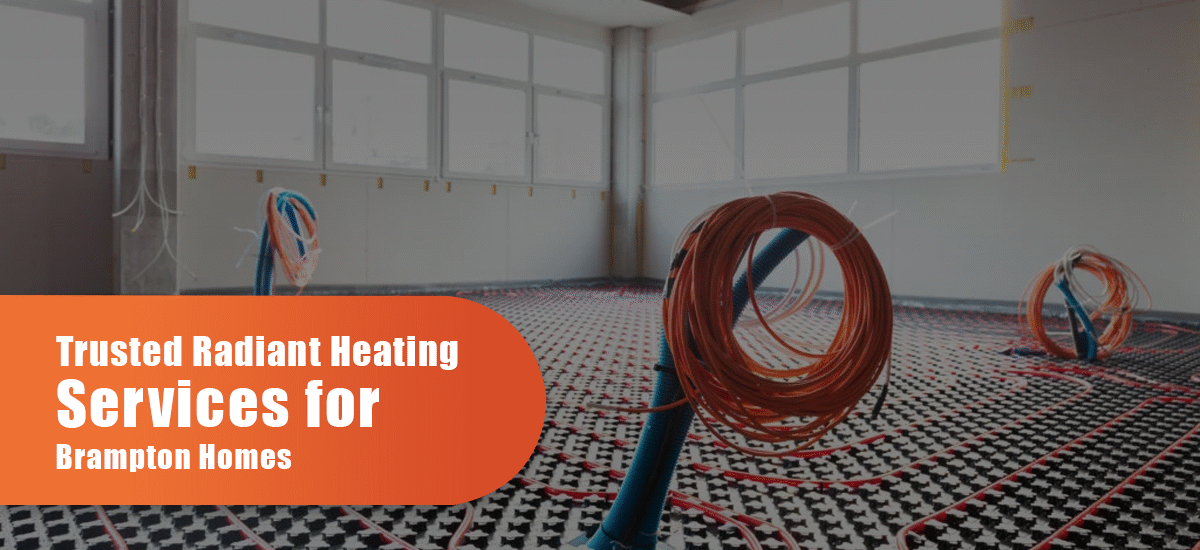 Trusted Radiant Heating Services for Brampton Homes