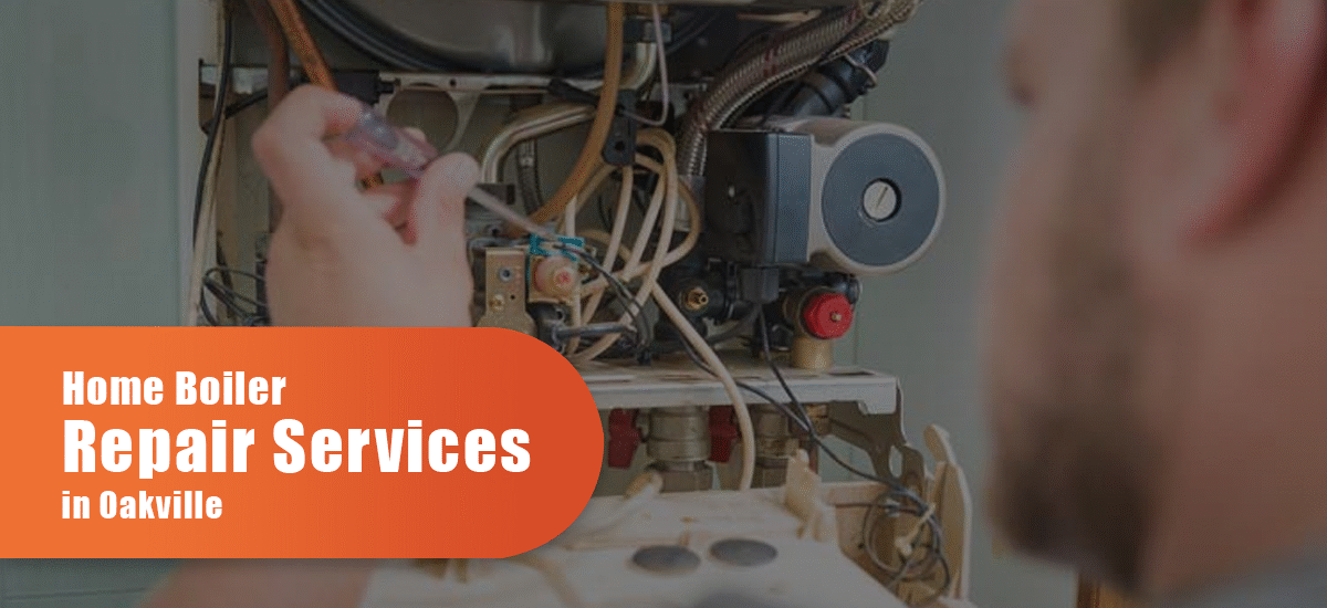 Home Boiler Repair Services In Oakville
