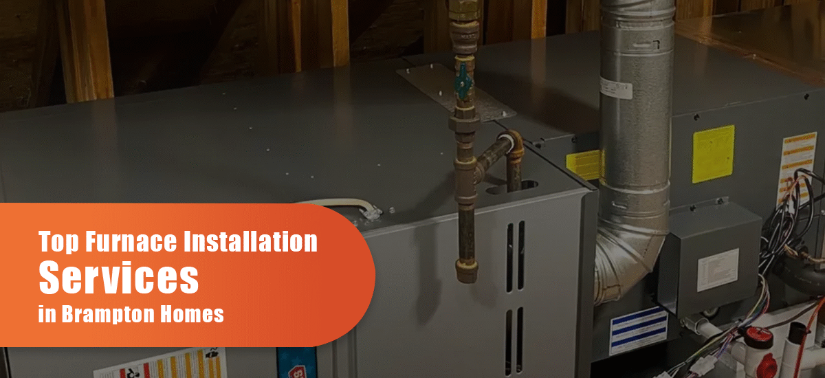 Top Furnace Installation Services in Brampton Homes
