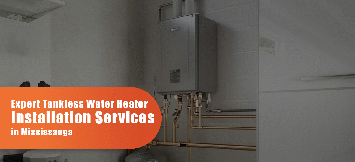 Expert Tankless Water Heater Installation Services in Mississauga