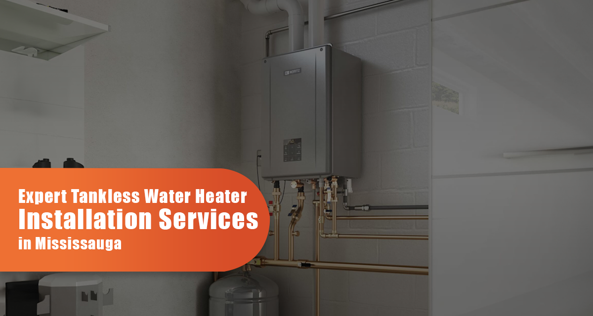 Expert Tankless Water Heater Installation Services in Mississauga