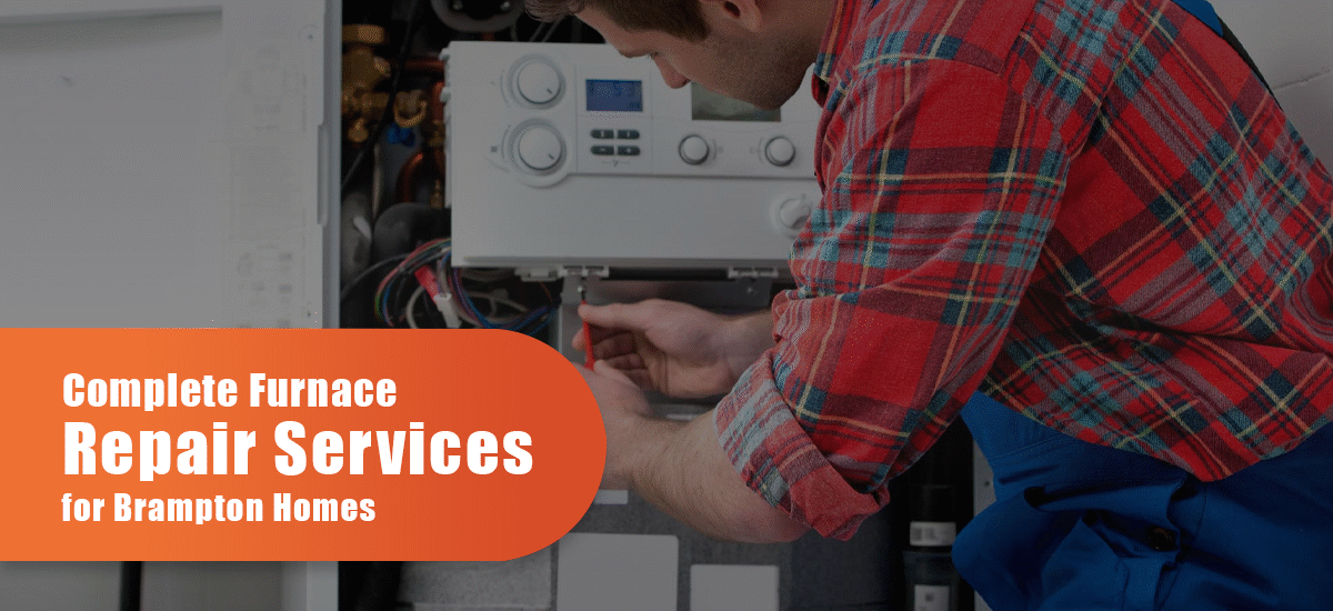 Complete Furnace Repair Services For Brampton Homes