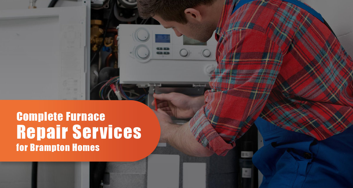 Complete Furnace Repair Services For Brampton Homes