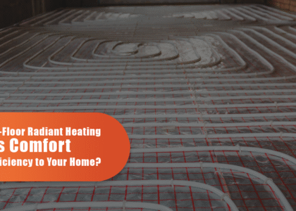 How In-Floor Radiant Heating Adds Comfort and Efficiency to Your Home?