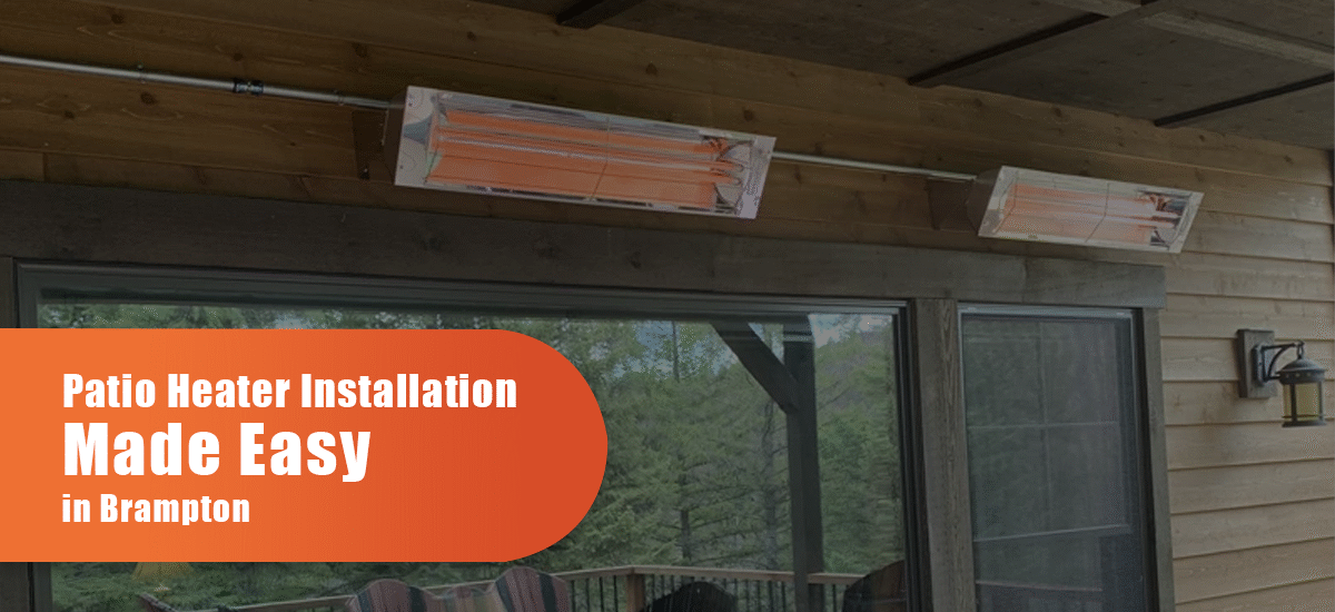 Patio Heater Installation Made Easy In Brampton