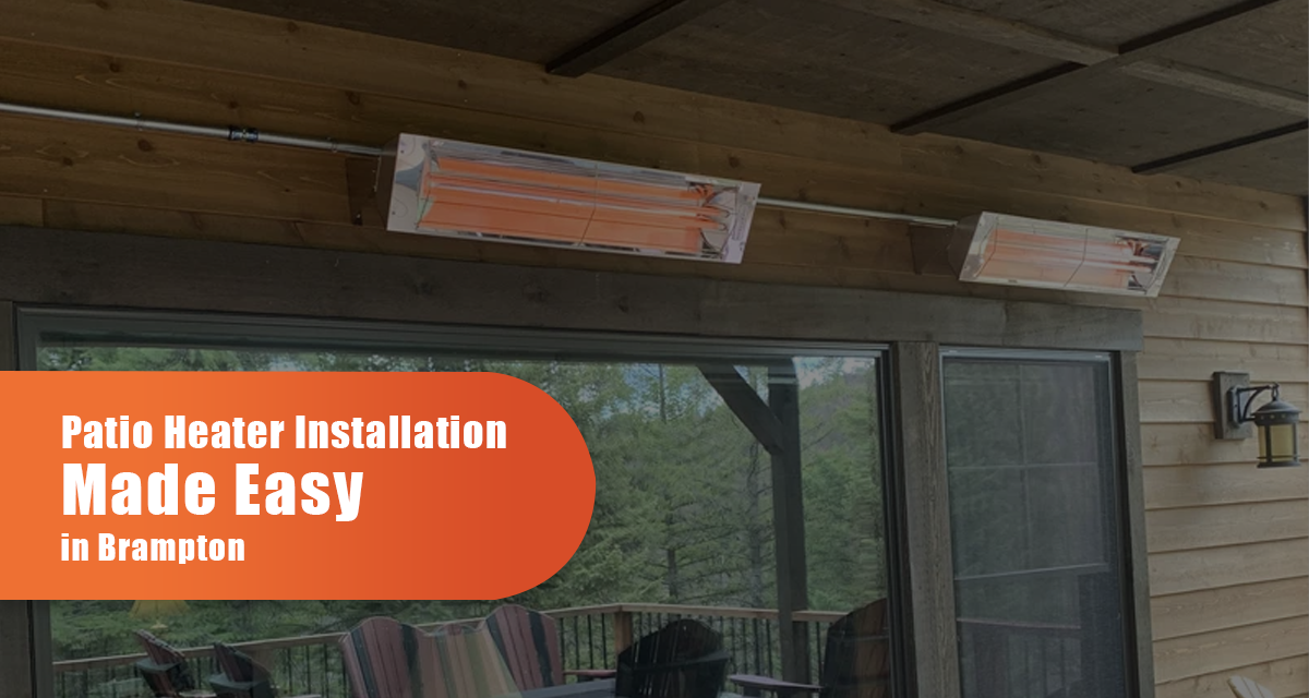 Patio Heater Installation Made Easy In Brampton
