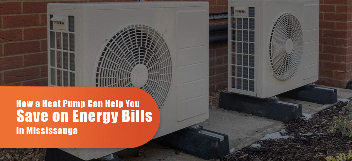 How A Heat Pump Can Help You Save On Energy Bills In Mississauga?