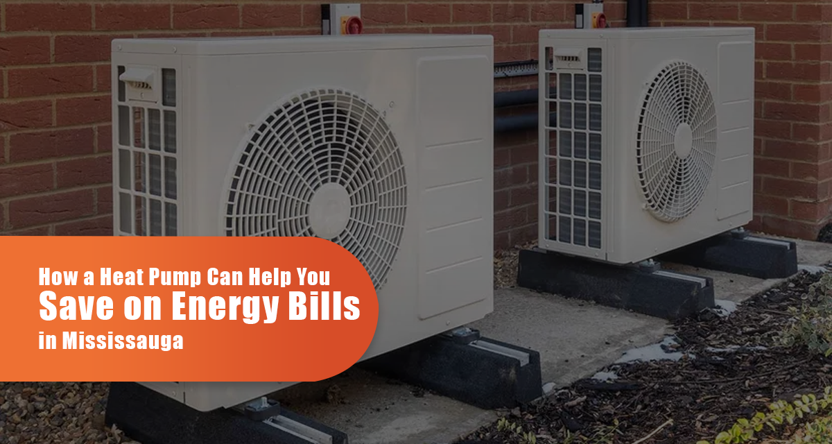 How A Heat Pump Can Help You Save On Energy Bills In Mississauga?