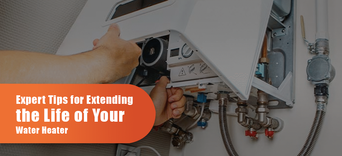 Expert Tips For Extending The Life Of Your Water Heater