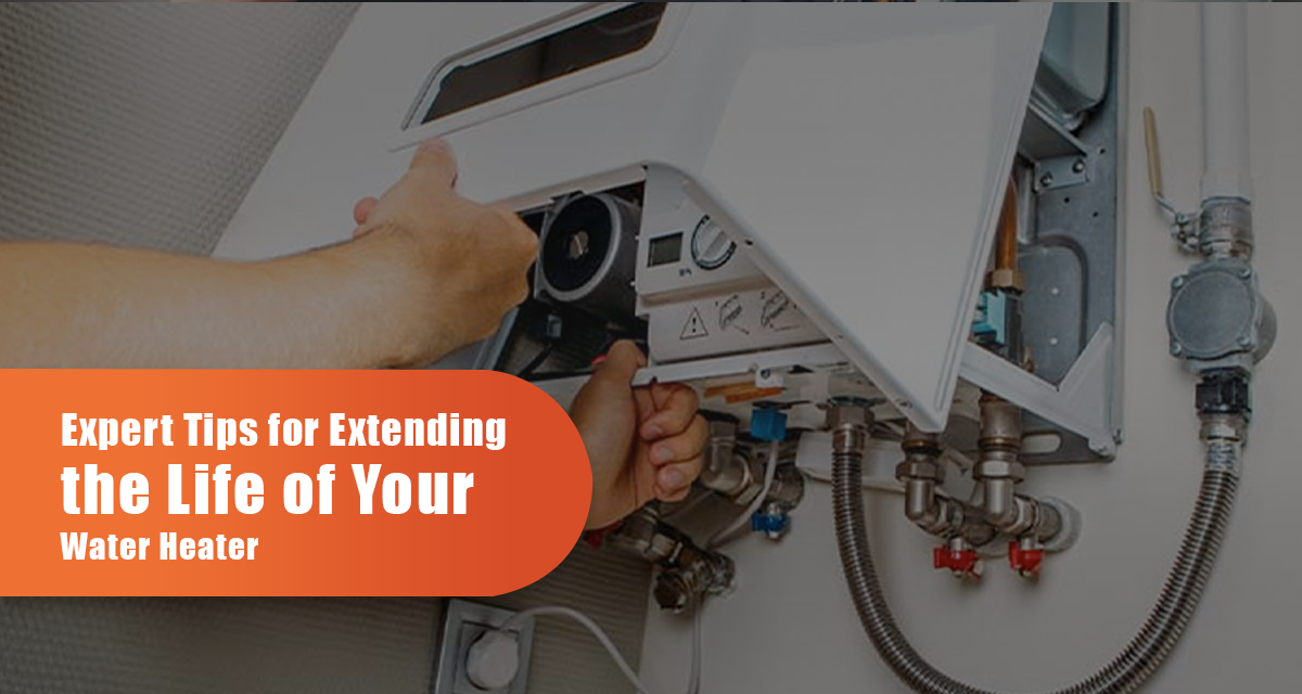 Expert Tips For Extending The Life Of Your Water Heater