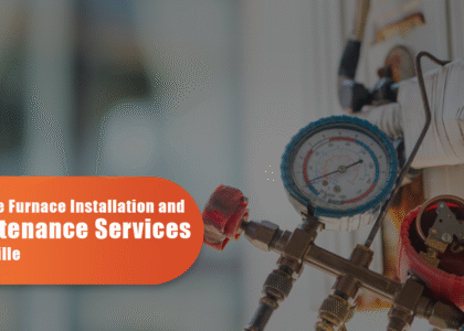 Reliable Furnace Installation And Maintenance Services In Oakville