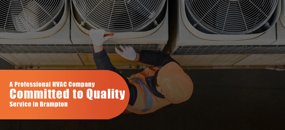 A Professional HVAC Company Committed To Quality Service In Brampton