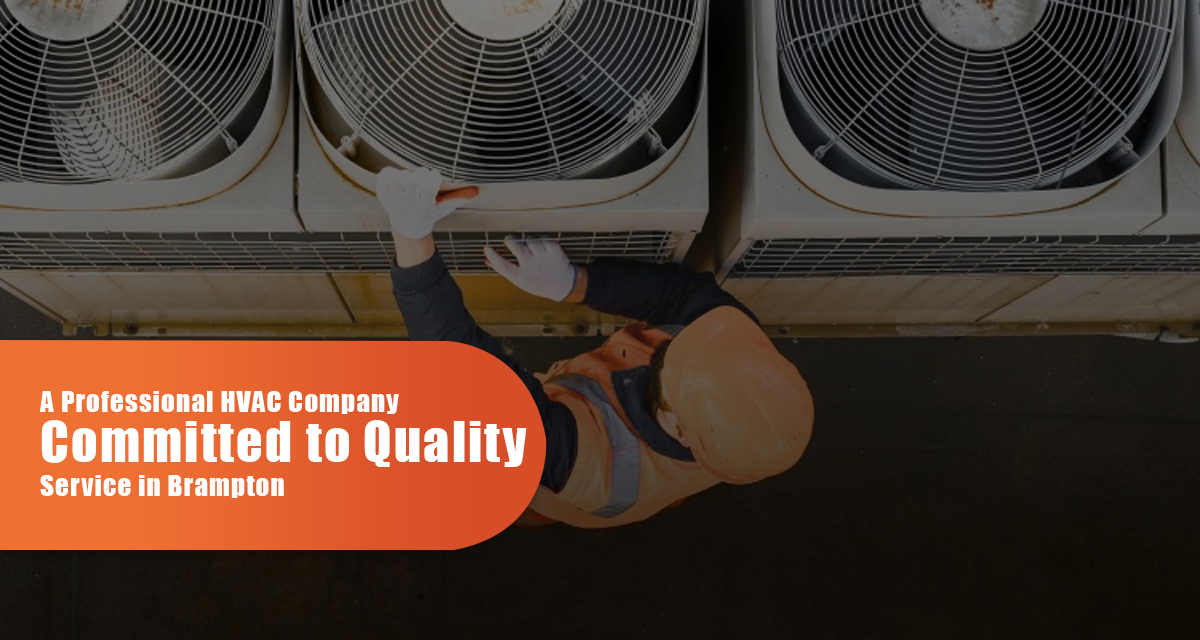 A Professional HVAC Company Committed To Quality Service In Brampton