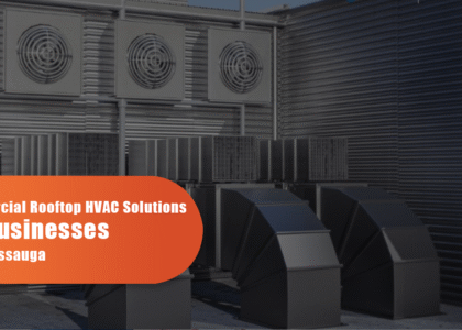 Commercial Rooftop HVAC Solutions For Businesses In Mississauga