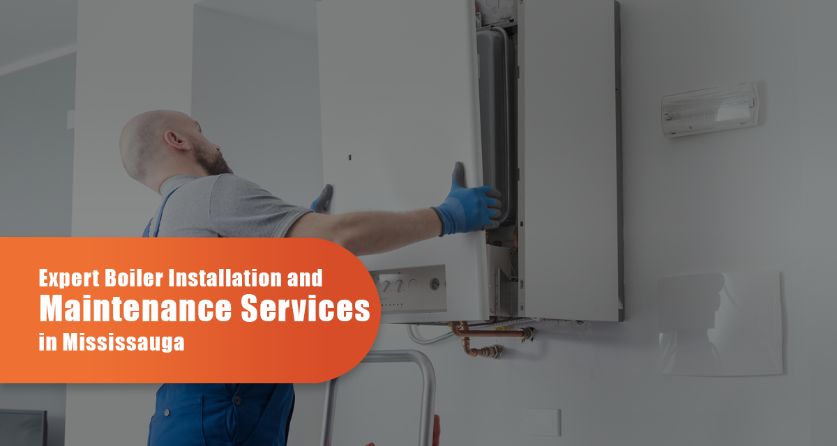 Expert Boiler Installation And Maintenance Services In Mississauga