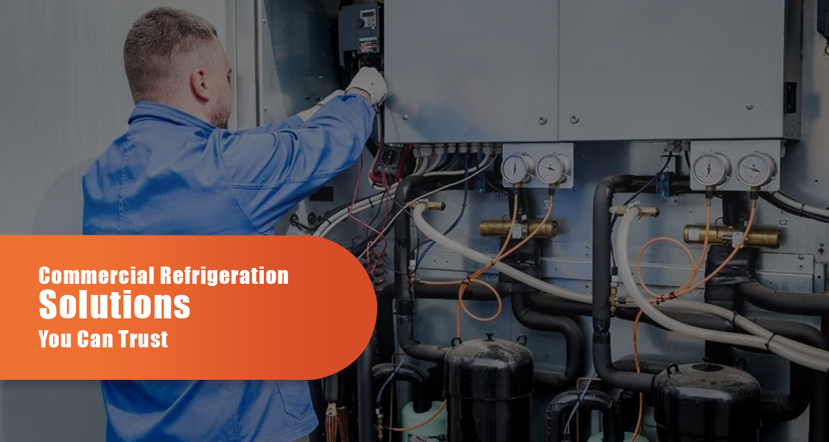 Commercial Refrigeration Solutions You Can Trust